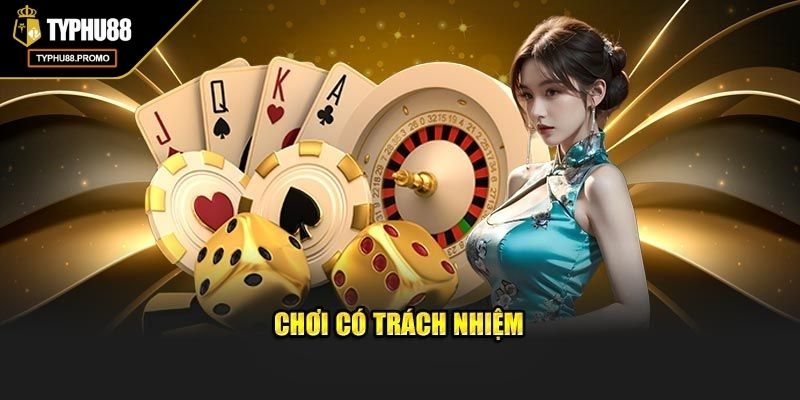 Chơi có trách nhiệm Typhu88 giúp trải nghiệm trọn vẹn